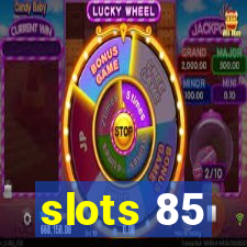 slots 85