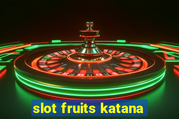 slot fruits katana