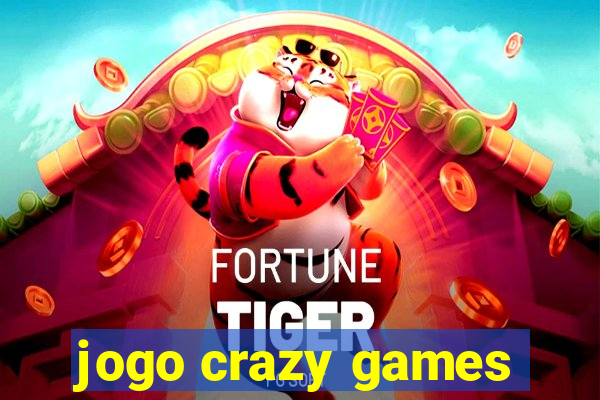 jogo crazy games