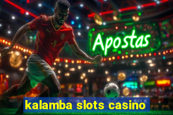 kalamba slots casino