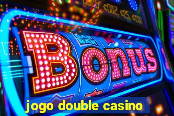 jogo double casino