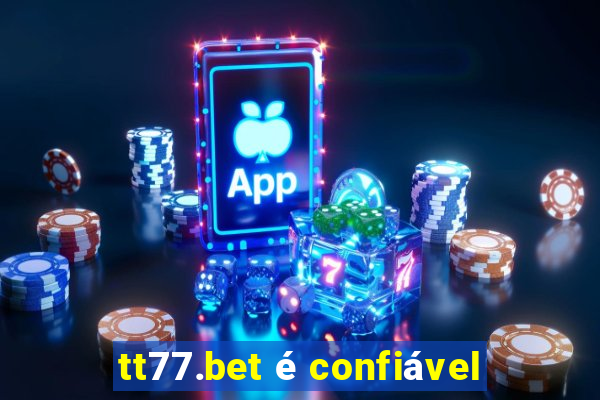 tt77.bet é confiável