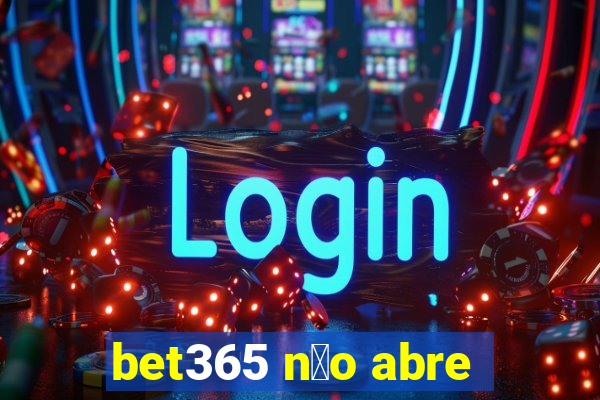 bet365 n茫o abre