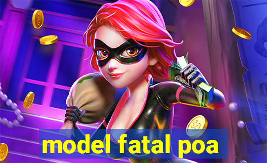 model fatal poa