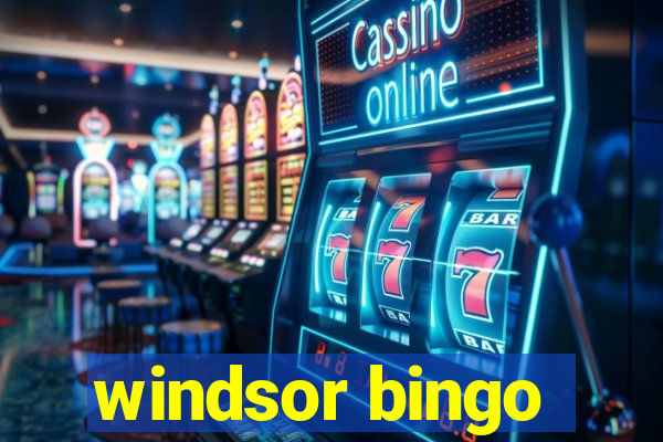 windsor bingo