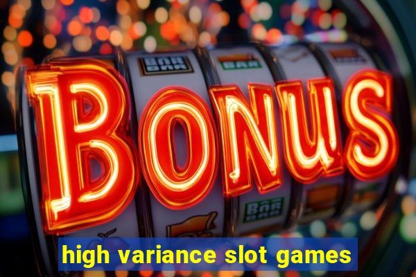 high variance slot games