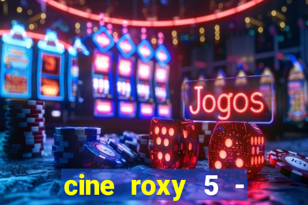 cine roxy 5 - santos santos - sp