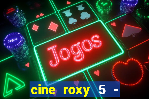 cine roxy 5 - santos santos - sp