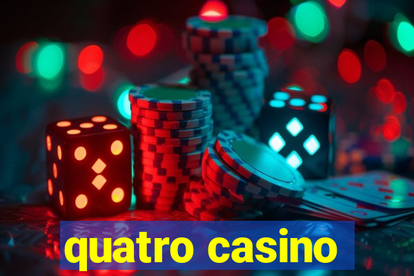 quatro casino