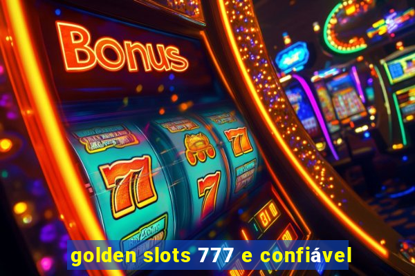 golden slots 777 e confiável