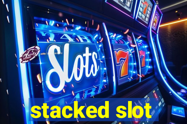 stacked slot