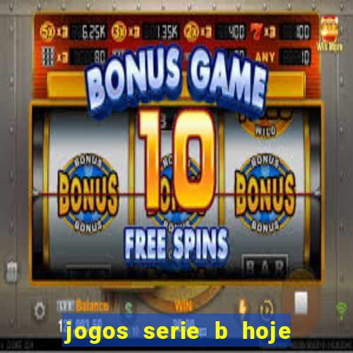 jogos serie b hoje ao vivo