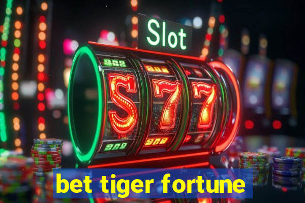 bet tiger fortune