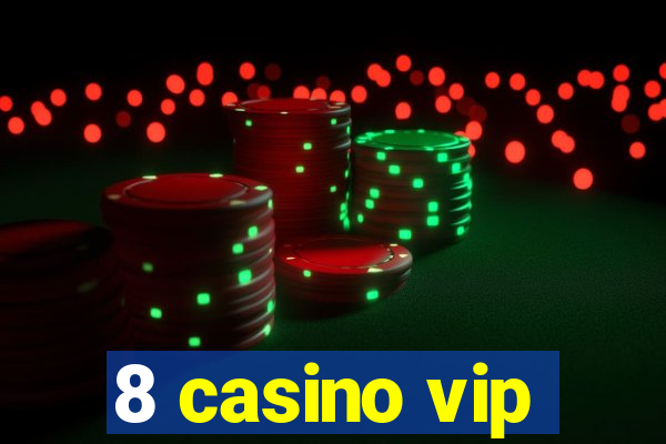 8 casino vip