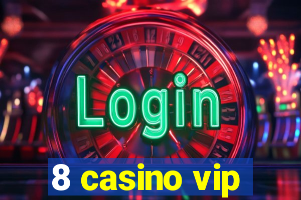 8 casino vip