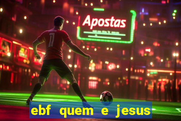 ebf quem e jesus ebf jesus meu super heroi