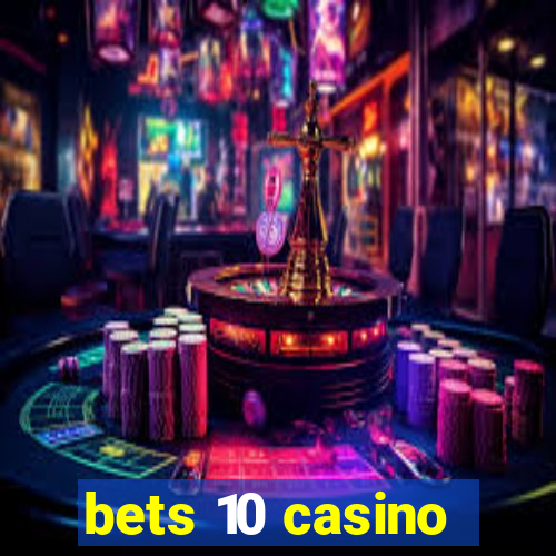 bets 10 casino