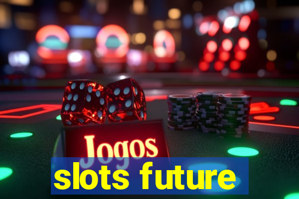 slots future