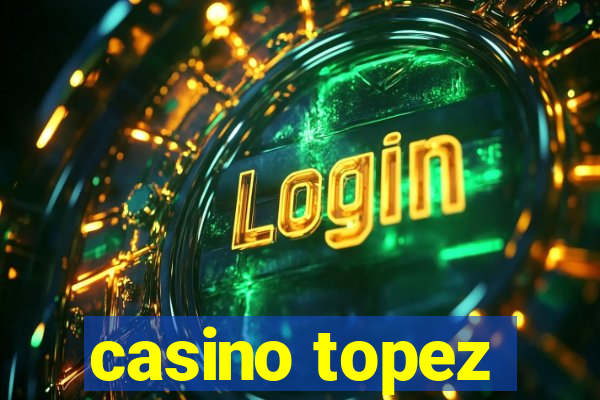 casino topez