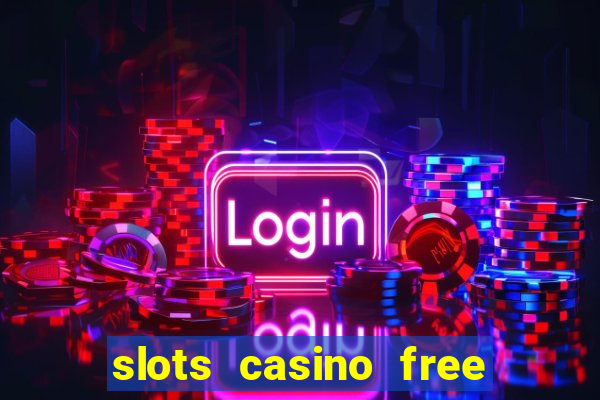 slots casino free slot games