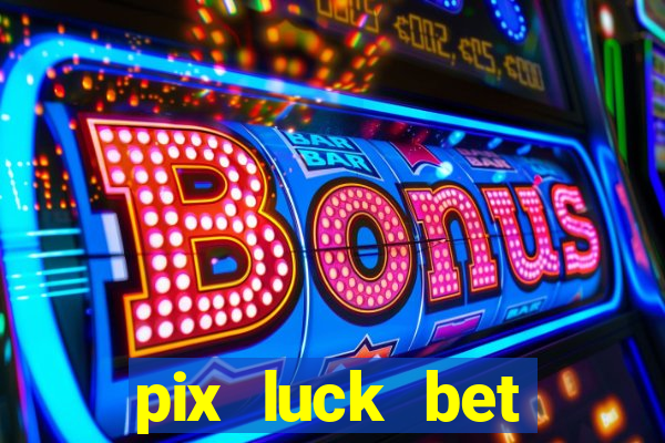 pix luck bet fortune tiger