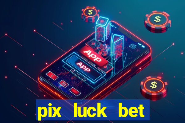 pix luck bet fortune tiger