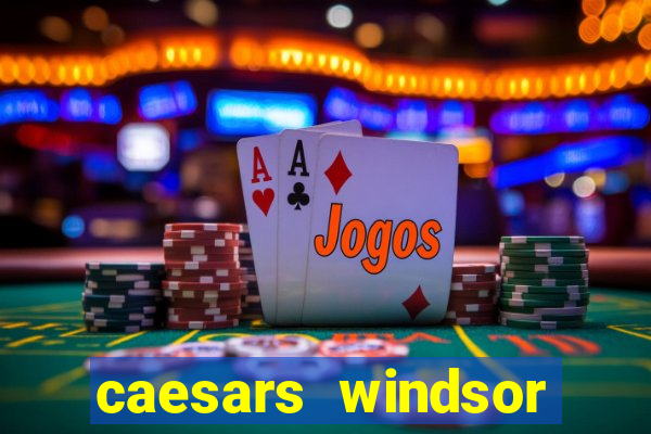 caesars windsor hotel and casino