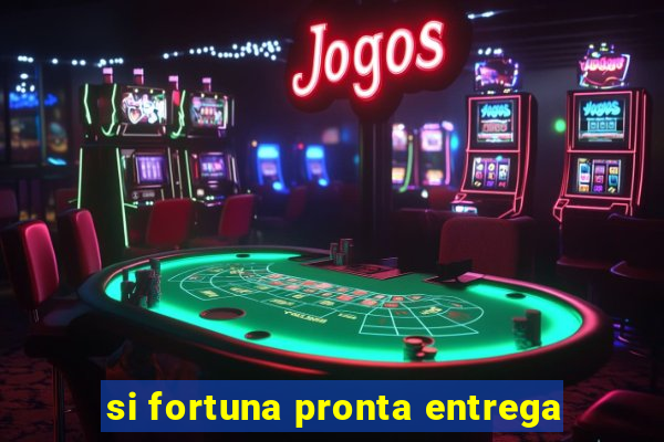 si fortuna pronta entrega