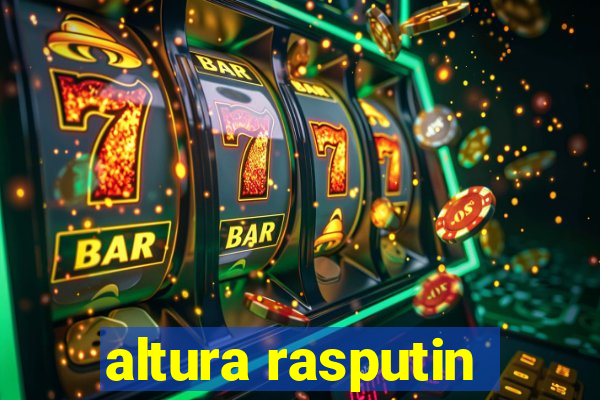 altura rasputin