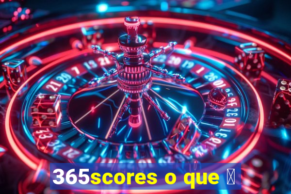 365scores o que 茅