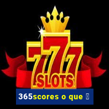 365scores o que 茅