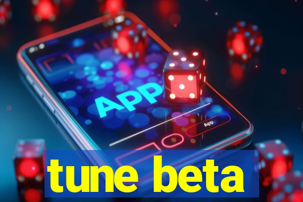 tune beta