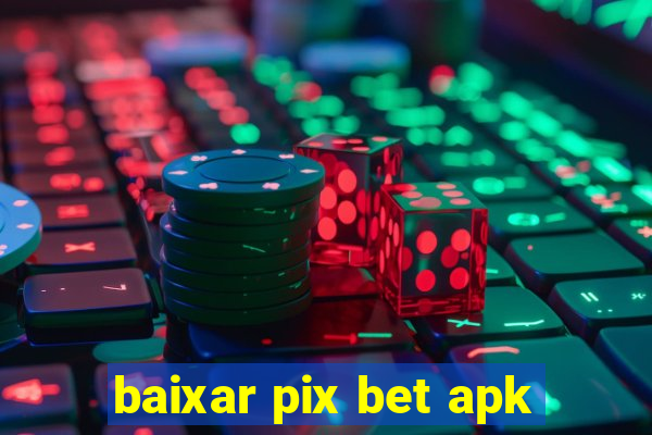 baixar pix bet apk