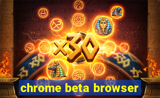 chrome beta browser