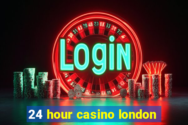 24 hour casino london