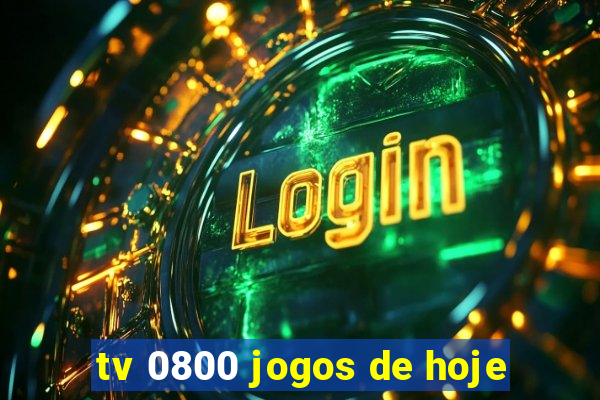 tv 0800 jogos de hoje