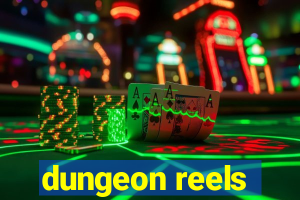 dungeon reels