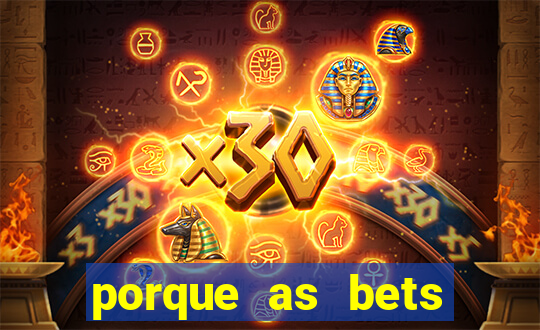 porque as bets est?o fora do ar