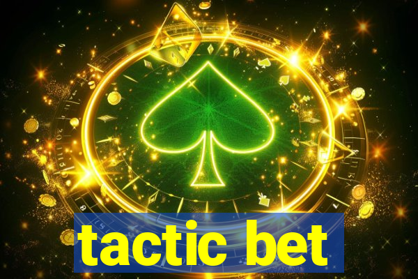 tactic bet