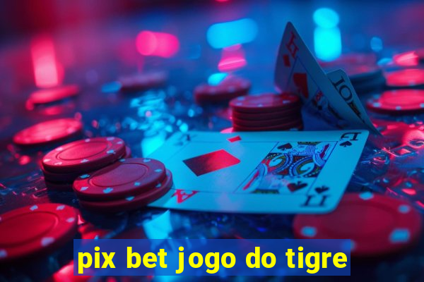 pix bet jogo do tigre