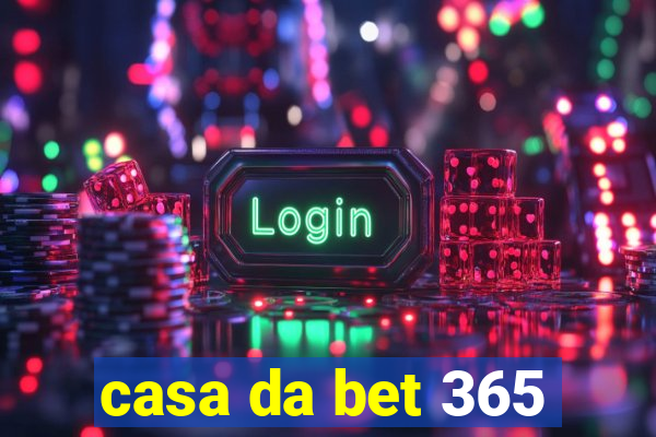 casa da bet 365