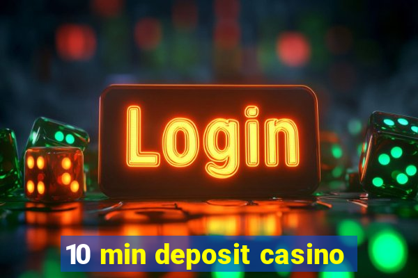 10 min deposit casino