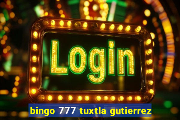 bingo 777 tuxtla gutierrez