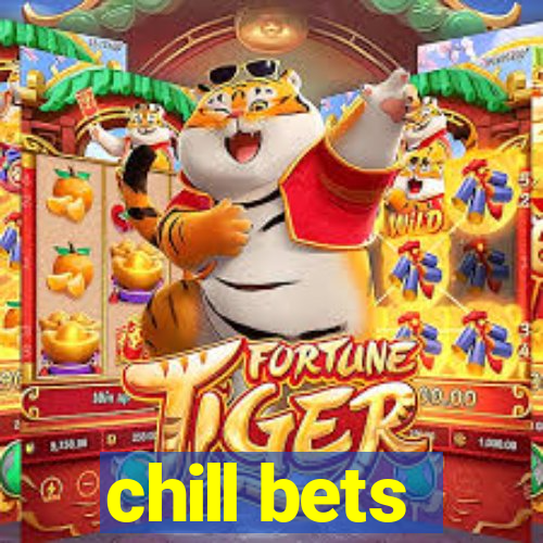 chill bets