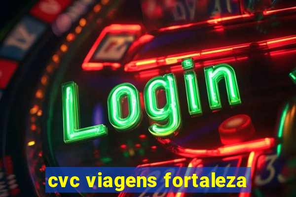 cvc viagens fortaleza