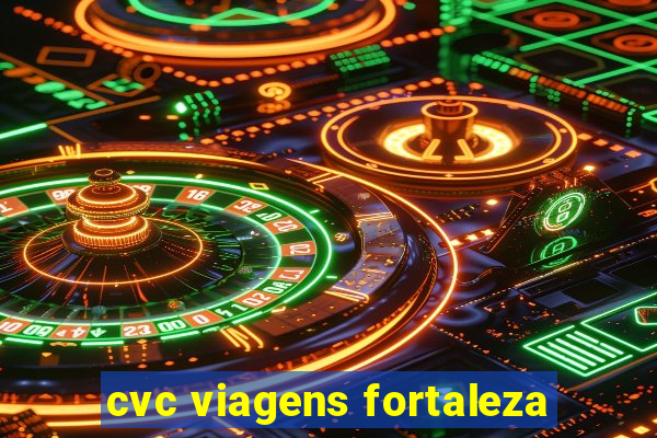 cvc viagens fortaleza