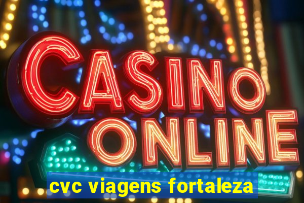 cvc viagens fortaleza