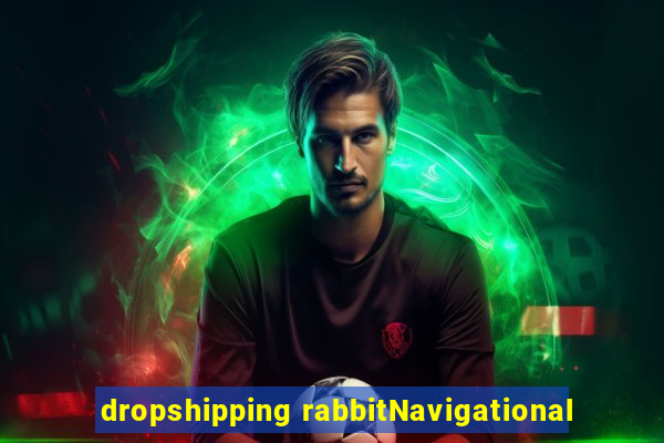 dropshipping rabbitNavigational