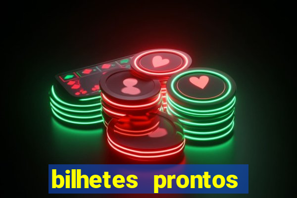 bilhetes prontos para hoje