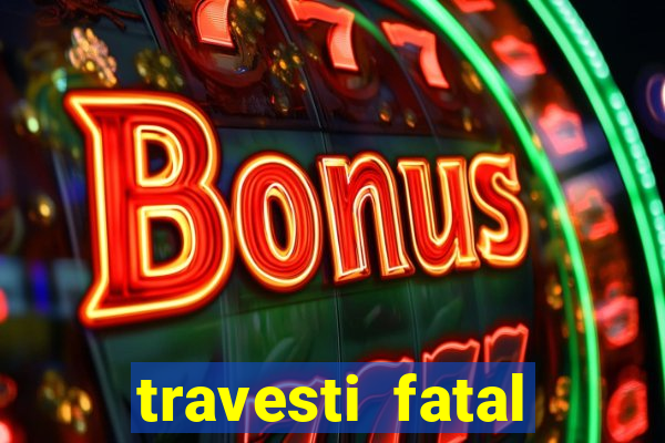 travesti fatal porto alegre